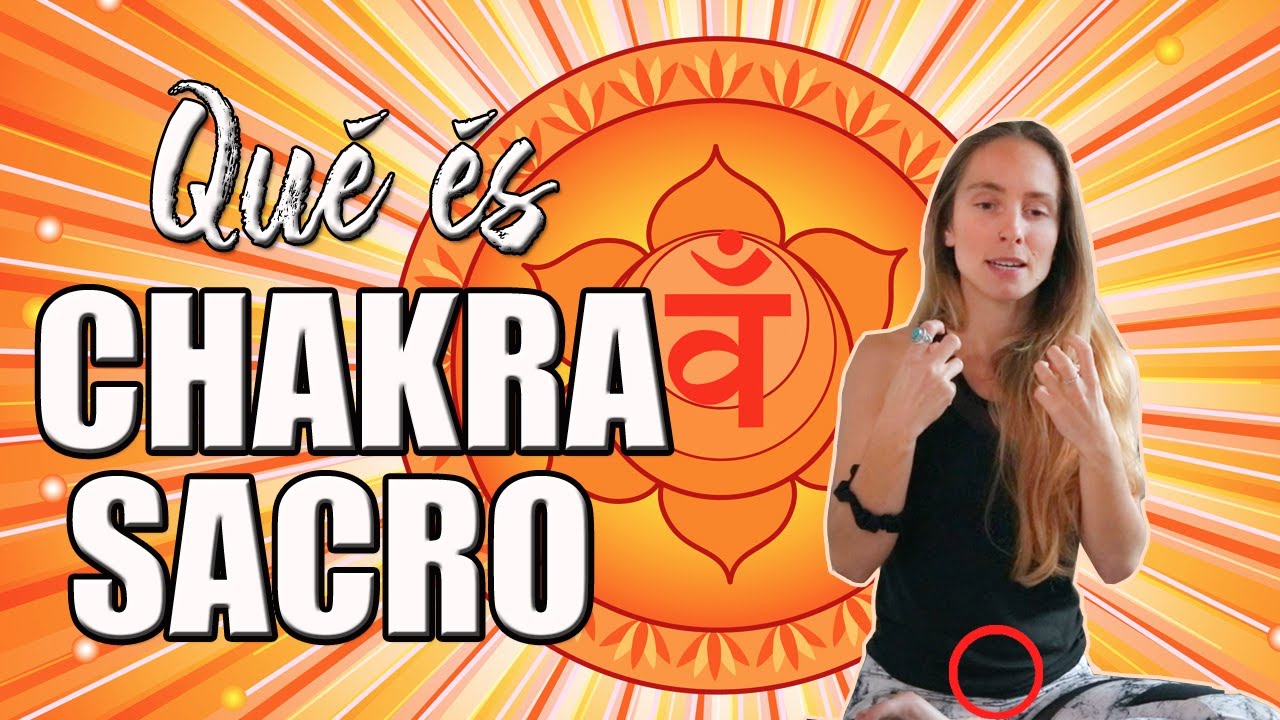 CHAKRA SACRO EXPLICACIÓN 🍊Qué es el Chakra Sacro