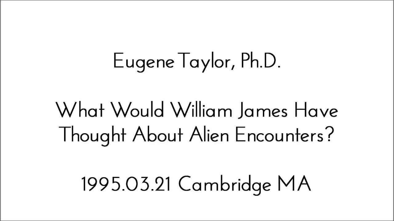 1995.03.21 What Would William James Have Thought About Alien Encounters? by Eugene Taylor, Ph.D.