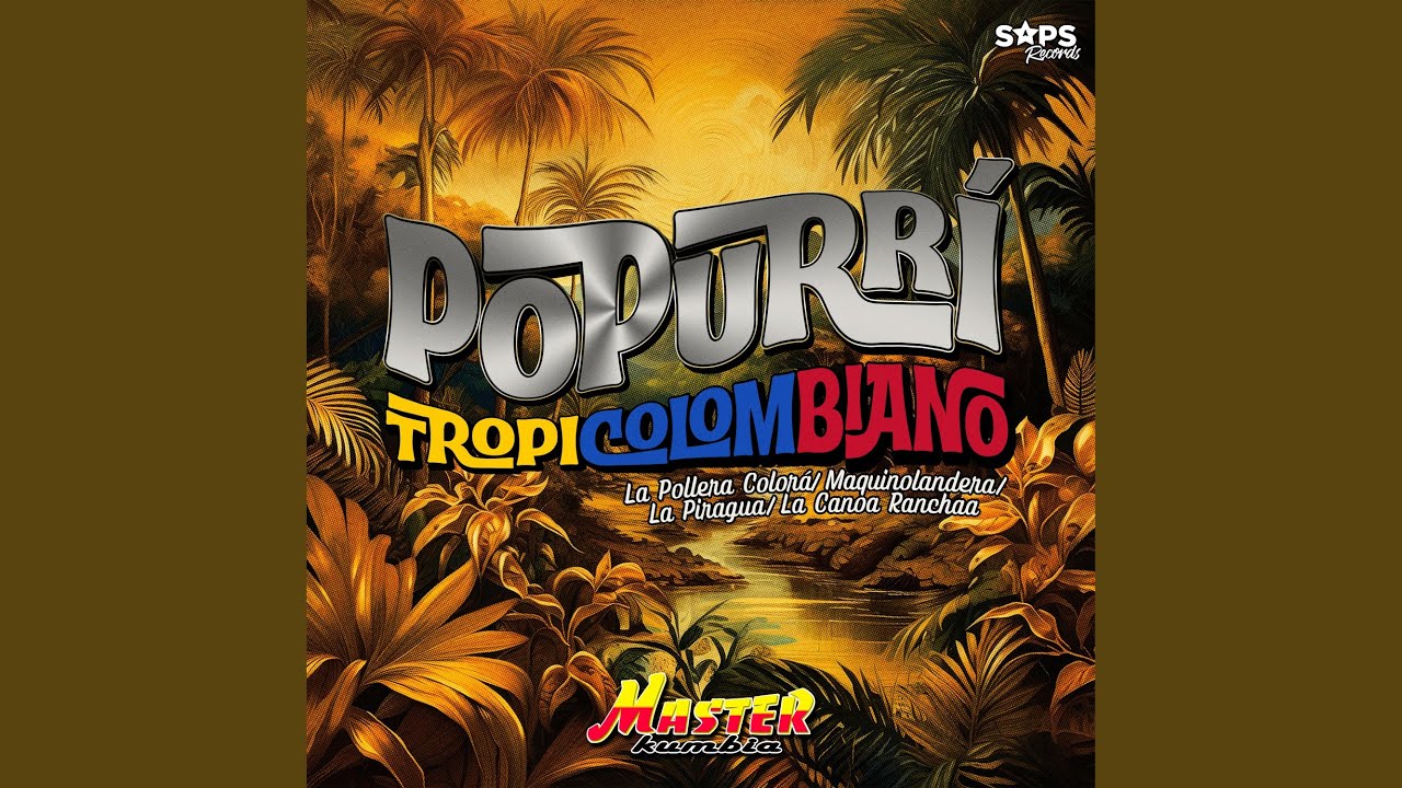 Popurrí Tropicolombiano: La Pollera Colorá/Maquinolandera/La Piragua/La Canoa Ranchaa