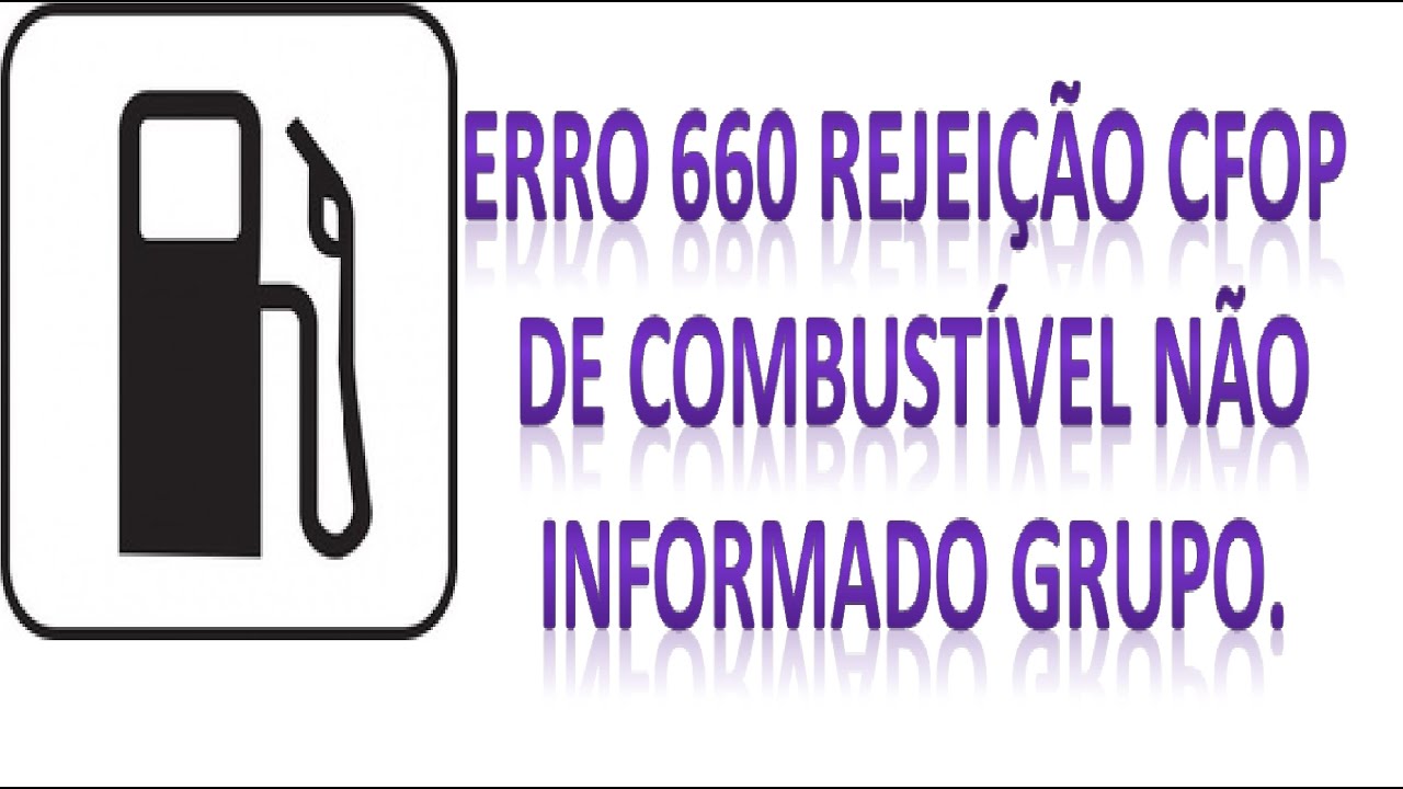Erro 660 Rejeicao CFOP de Combustivel Nao Informado Devolu&ccedil;&atilde;o NFe ,