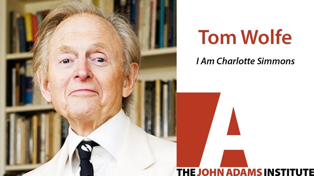 Tom Wolfe on I Am Charlotte Simmons - The John Adams Institute