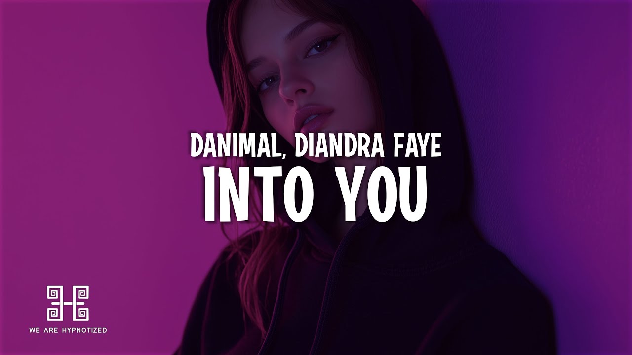 Danimal, Diandra Faye - Into You (Lyrics)