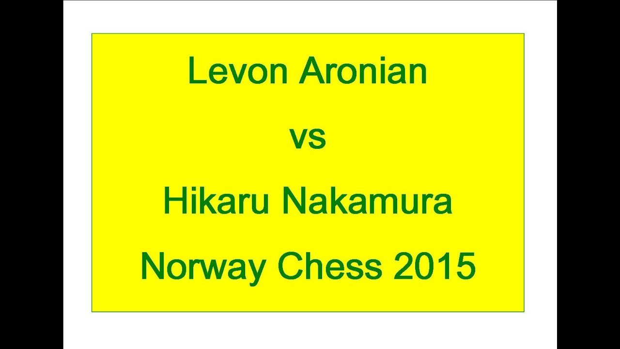 Levon Aronian vs Hikaru Nakamura - 2015