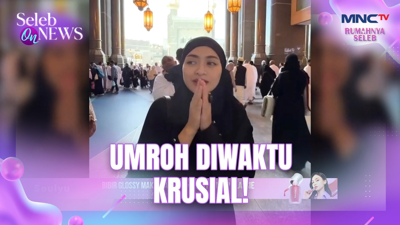 Timur Tengah Zona Merah! Natalia Holscher Lagi Umroh | SELEB ON NEWS