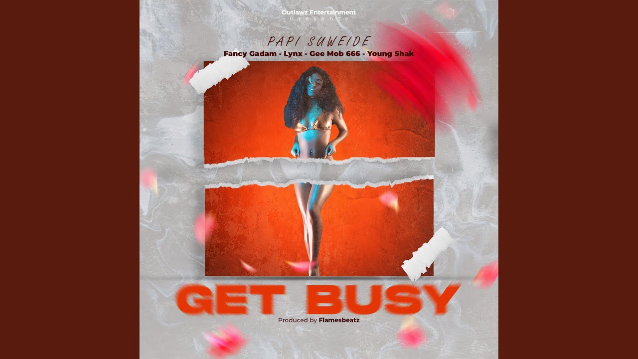 Get Busy (feat. fancy gadam, lynx, young shak & Gmob666)