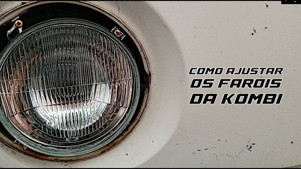 Como regular os faróis da Kombi | vídeo esquecido
