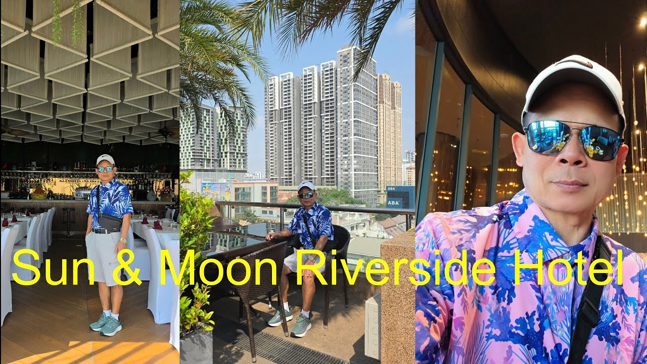 Hotel Review 🏨 The four star luxury Sun & Moon Riverside Hotel/ សណ្ឋាគារថ្មីទំនើបជាប់មាត់ទន្លេ