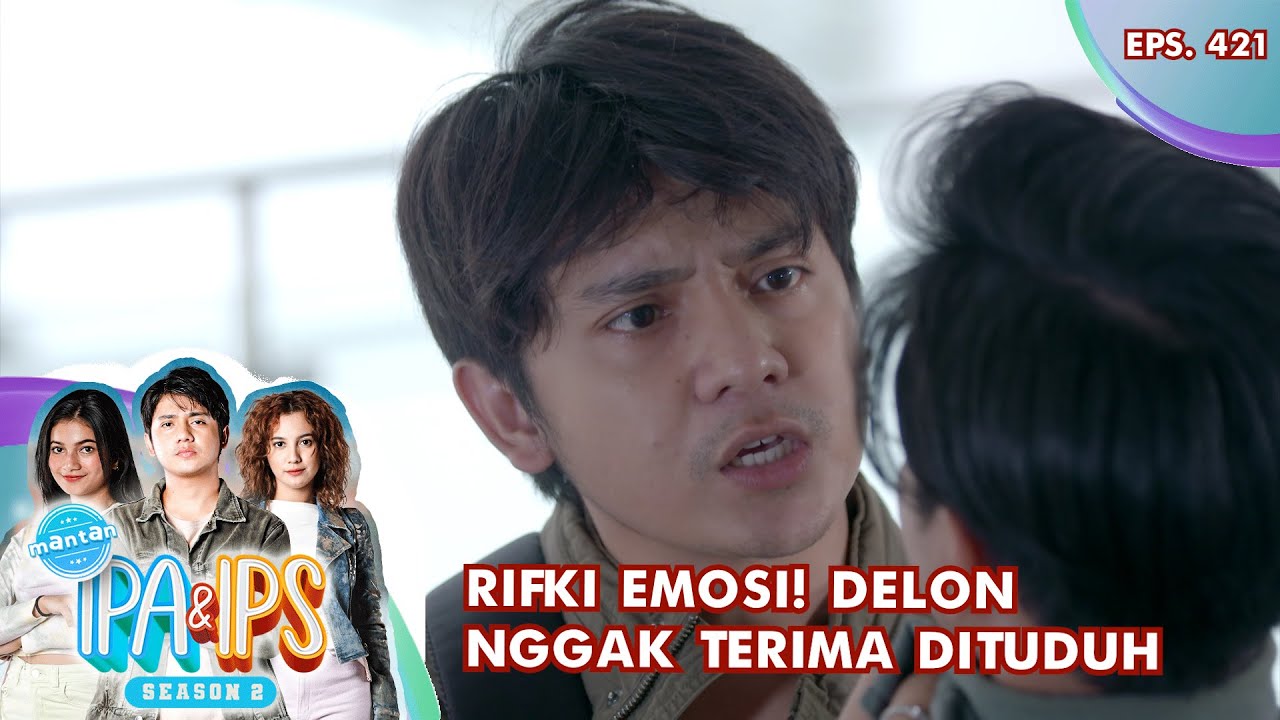 Rifki Emosi! Delon Nggak Terima Dituduh Sembarangan - MANTAN IPA & IPS GTV | EPS 421 (4/5)