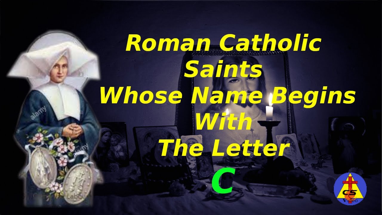 Roman Catholic Saints Whose Name Begins With The Letter C | C5 Video | c5