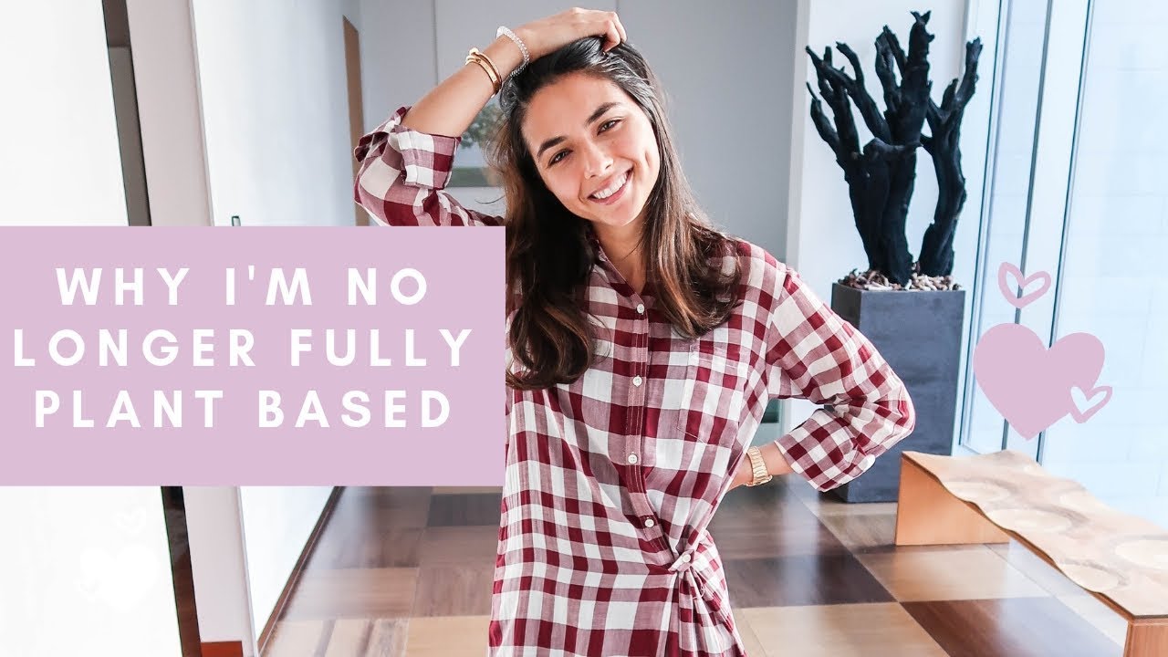 WHY I'M NO LONGER FULLY PLANT BASED