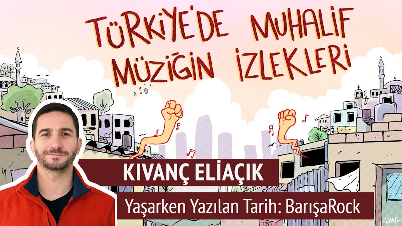 Kıvanç Eliaçık | Yaşarken Yazılan Tarih: BarışaRock | Türkiye'de Muhalif Müziğin İzlekleri