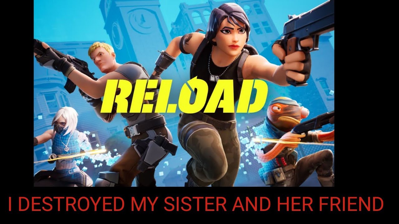 Fortnite with my Sister and Reload