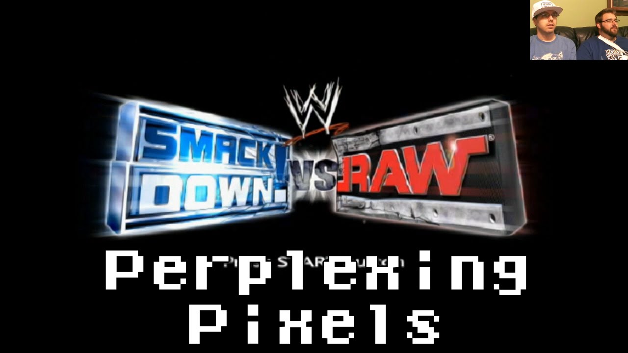 Perplexing Pixels: WWE SmackDown! Vs. Raw (PS2) (review/commentary) Ep123