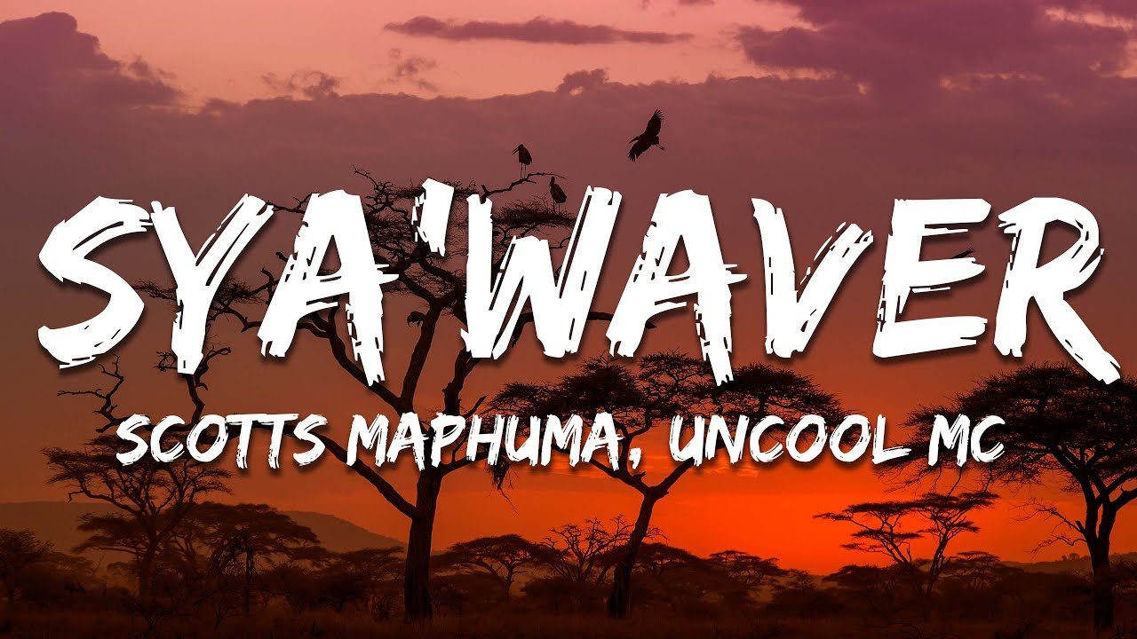 Scotts Maphuma, Uncool MC, Mluusician, Dlala Regal, Shaun Stylist - Sya'Waver (Lyrics)