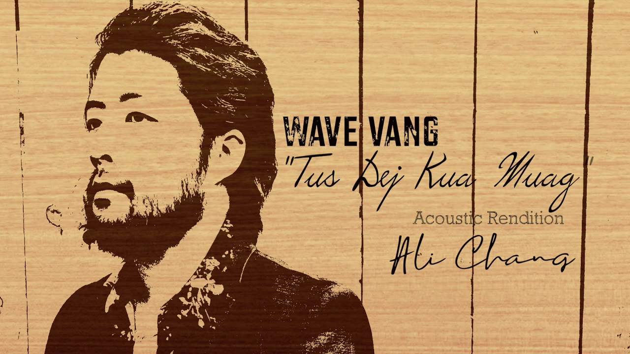 Tus Dej Kua Muag - Ali Chang (Acoustic Rendition) (Wave Vang)
