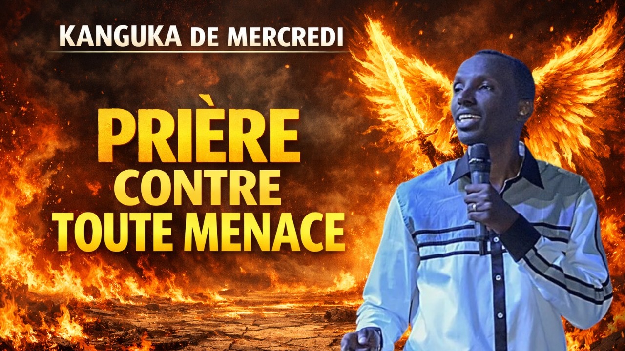 KANGUKA DE MERCREDI LE 11/02/2026 by CHRIS NDIKUMANA PRIÈRE CONTRE TOUTE MENACE