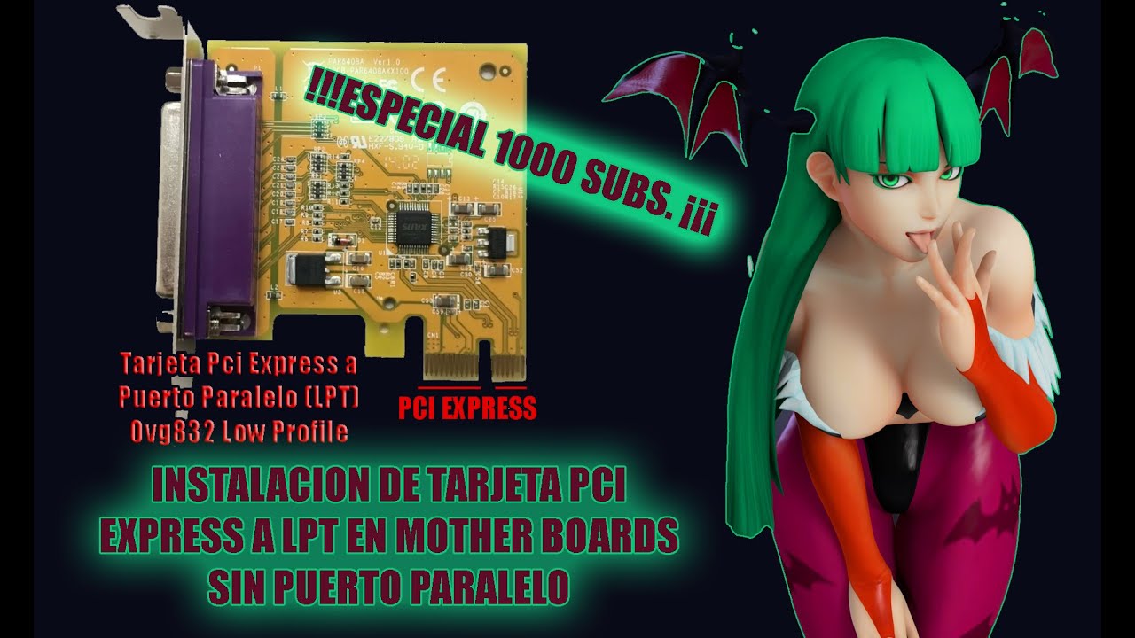 INSTALACION DE TARJETA PCI EXPRESS A LPT EN TARJETAS MADRE SIN PUERTO PARALELO (ESPECIAL 1000 SUBS)
