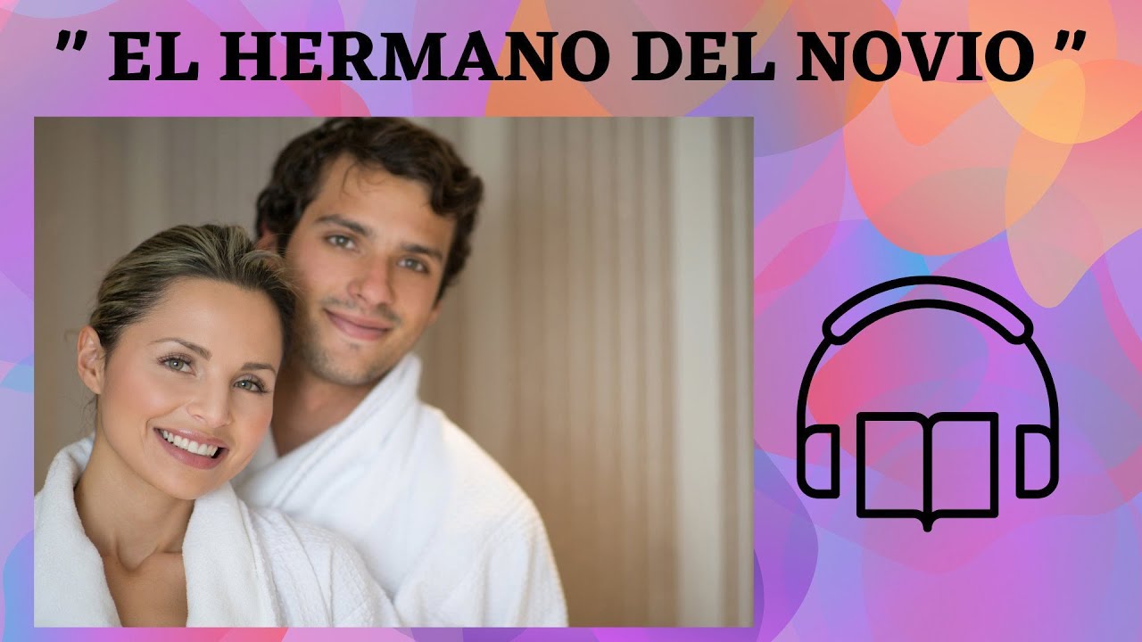 EL HERMANO DEL NOVIO , audiolibro romántico. De Michelle Raid.