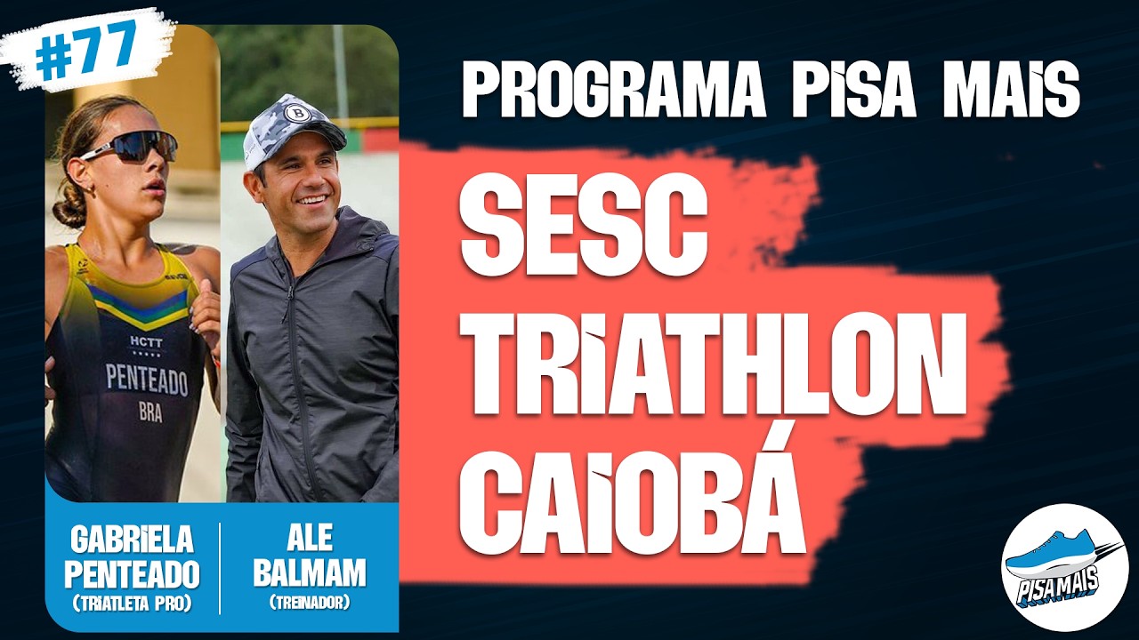 GABRIELA PENTEADO E ALE BALMAM | SESC TRIATHLON CAIOBÁ - PROGRAMA PISA MAIS #77