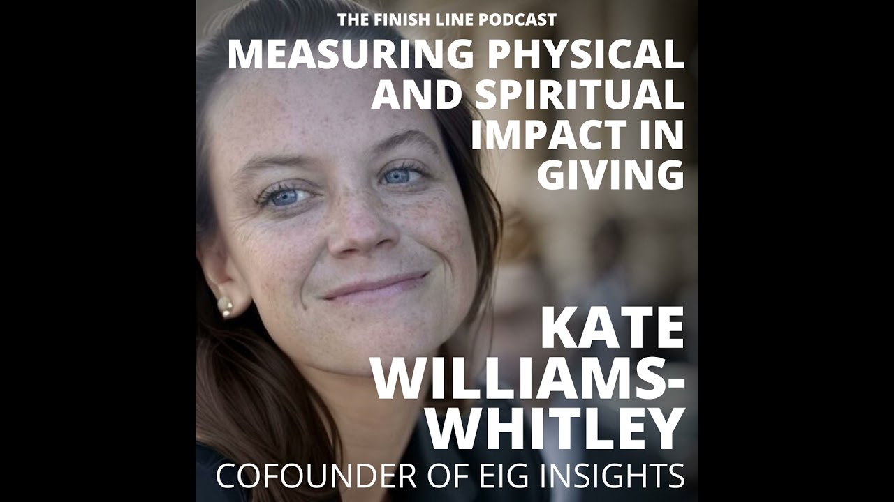 Kate Williams-Whitley, Cofounder of EIG Insights, on Measuring Physical and Spiritual Impact in G...