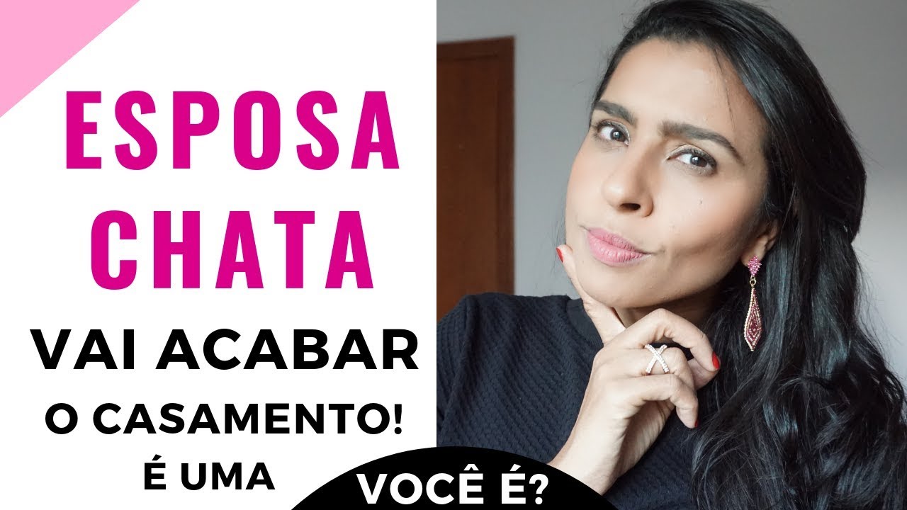 5 SINAIS DE QUE VOCÊ É UMA ESPOSA CHATA | Escola Para Casadas |