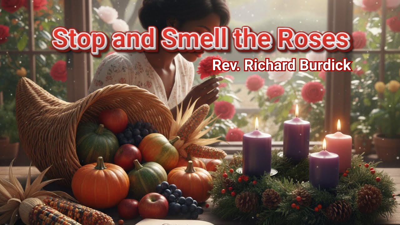 Stop and Smell the Roses - Rev. Richard Burdick