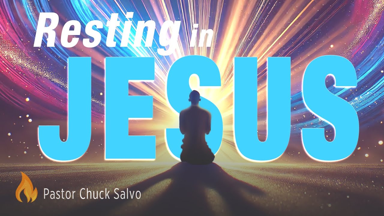 Resting in Jesus: Surrender your burdens, trust in His finished work | Pastor Chuck Salvo | SERMON