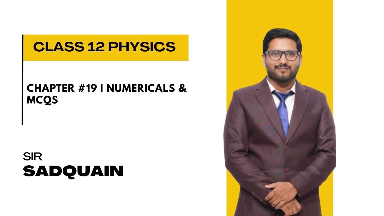 Chapter #19 | Numericals & MCQs | Class 12 Physics | Sir Sadquain