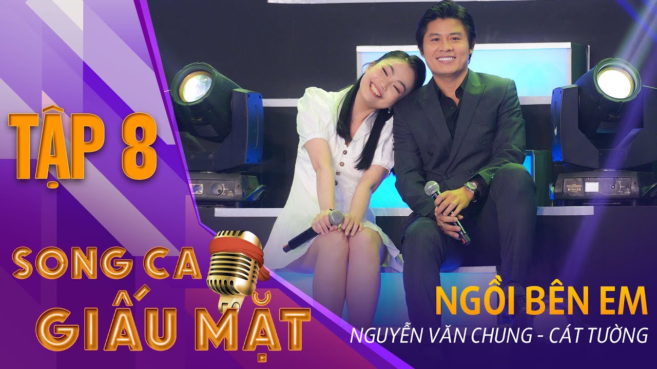NGỒI BÊN EM - Nguyễn Văn Chung, Cát Tường | Song Ca Giấu Mặt Tập 8