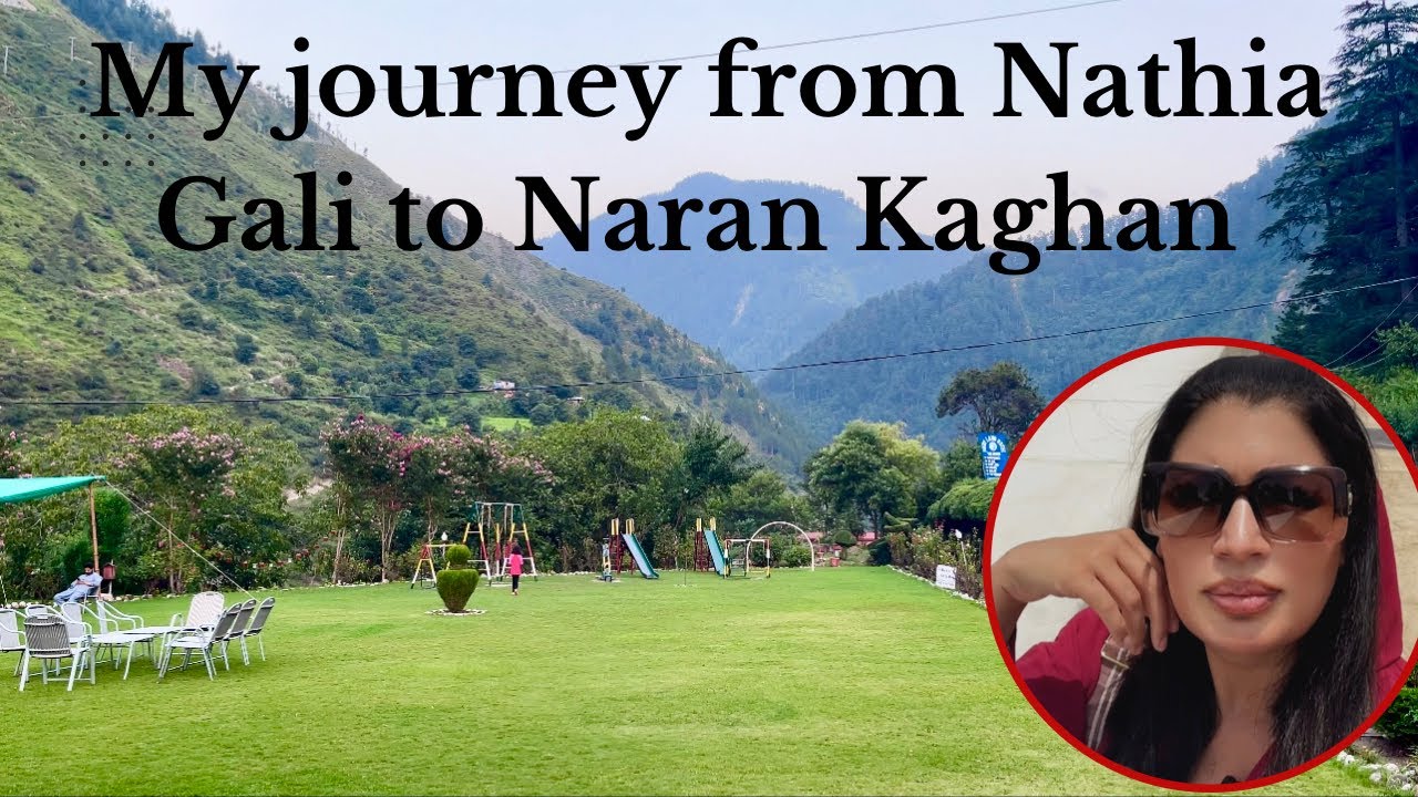 Nathia Gali to Naran Kaghan: Exploring Nature's Beauty and Cultural Wonders