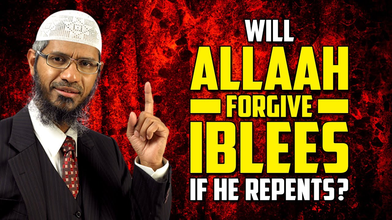 Will Allaah Forgive Iblees if he Repents? - Dr Zakir Naik