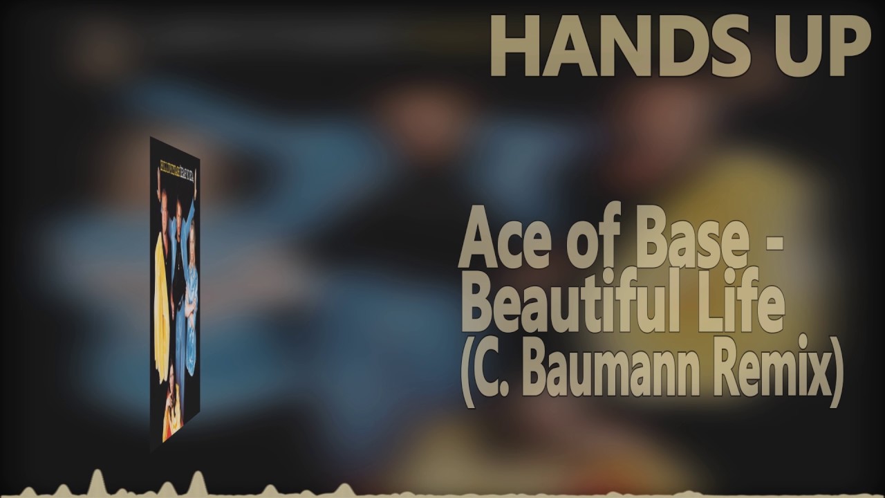 Ace of Base - Beautiful Life (C. Baumann Extended Mix) [HANDS UP]