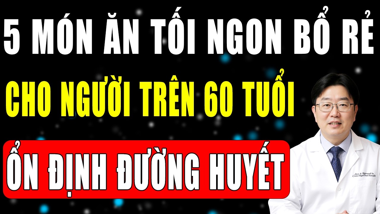 5 Món Ăn Tối Đơn Giản, Ngon, Bổ, Rẻ - Giải Pháp Tự Nhiên Ổn Định Đường Huyết Cho Người Trên 60