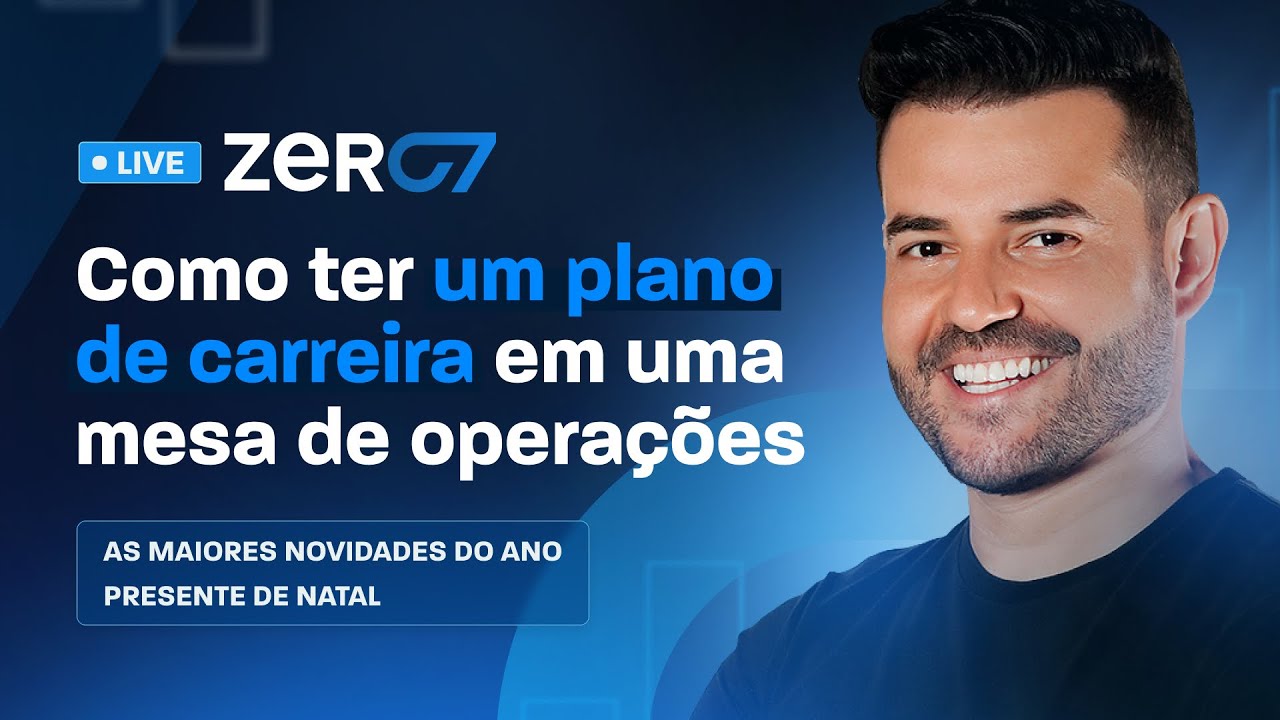 Live Zero7: Como ter um plano de carreira em uma mesa de operações