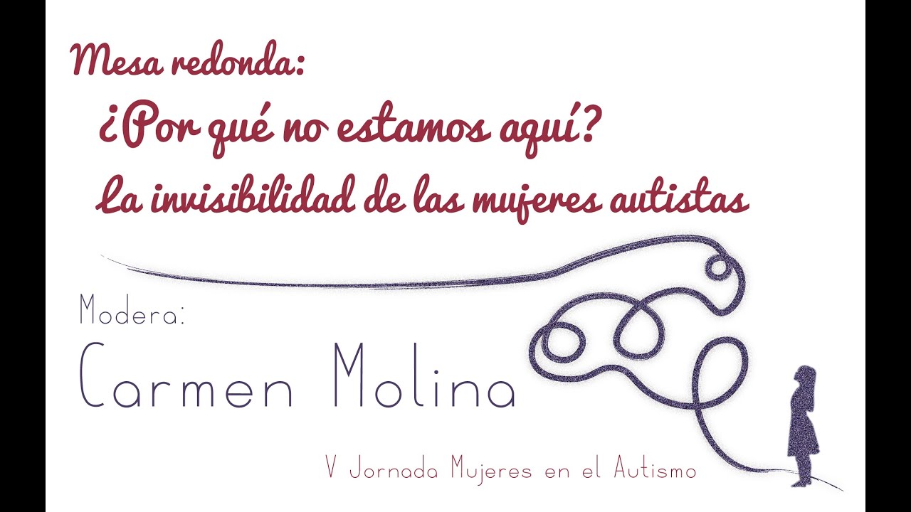 ¿Por qué no estamos aquí? La invisibilidad de las mujeres autistas, moderado por Carmen Molina