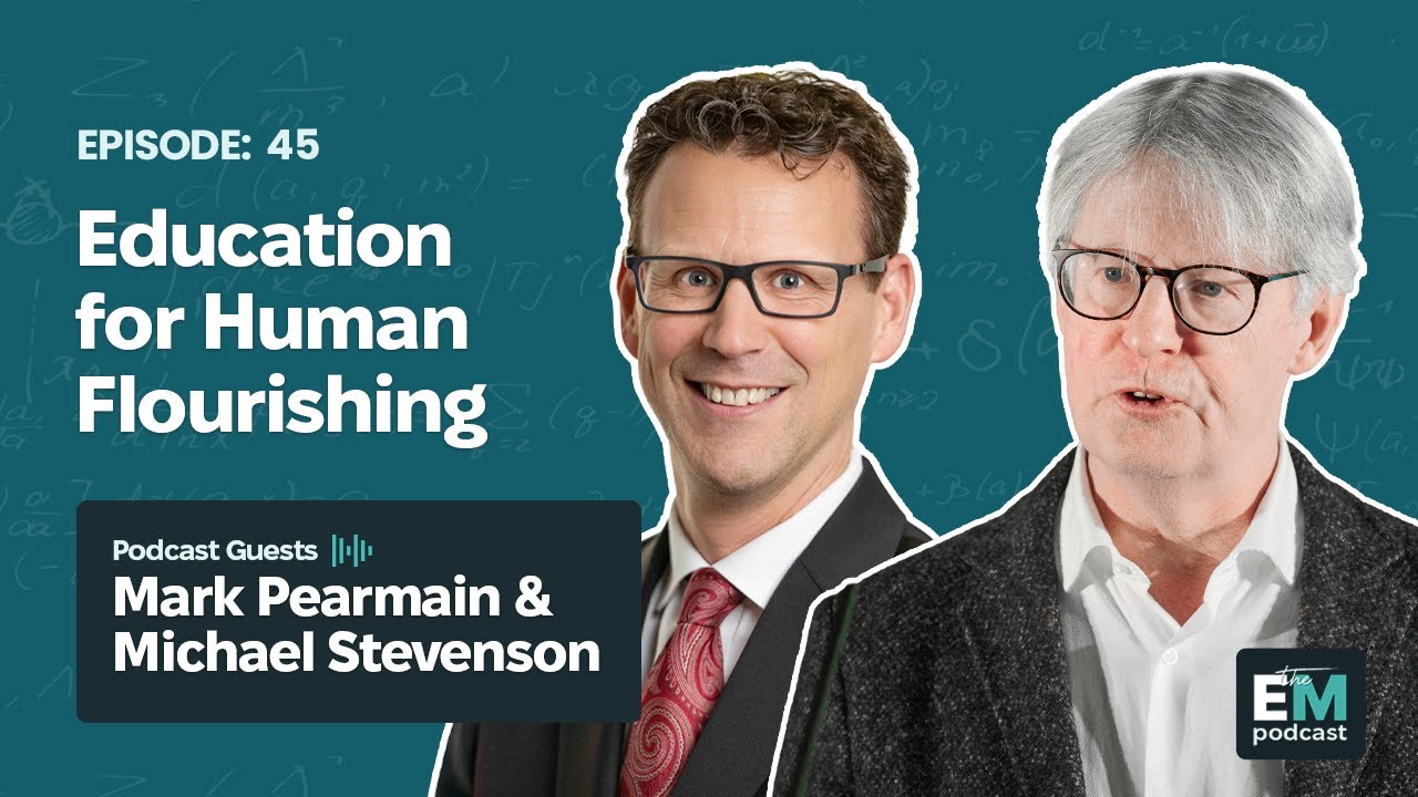 Episode 45 - Mark Pearmain & Michael Stevenson: Education for Human Flourishing