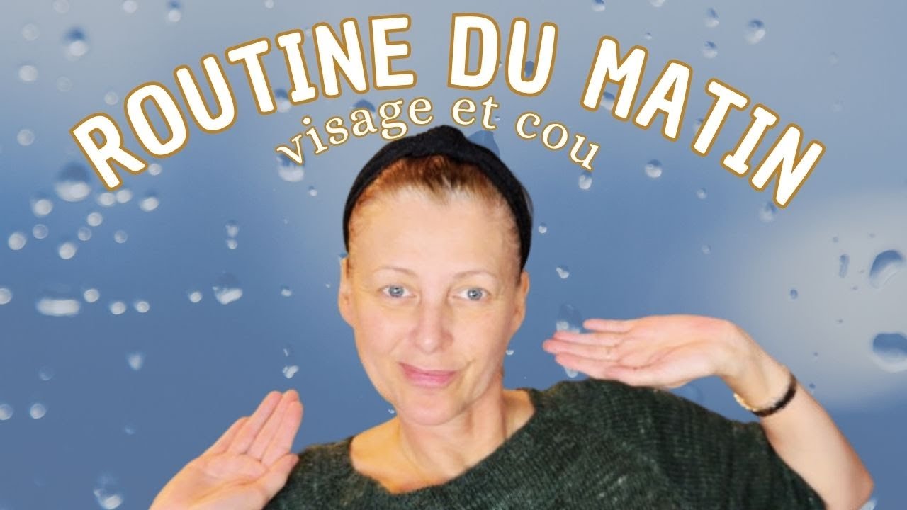 Ma routine SOIN du visage et cou du MATIN