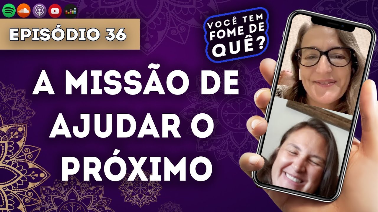 A MISSÃO DE AJUDAR O PRÓXIMO || VOCÊ TEM FOME DE QUÊ? - Episódio 36 |