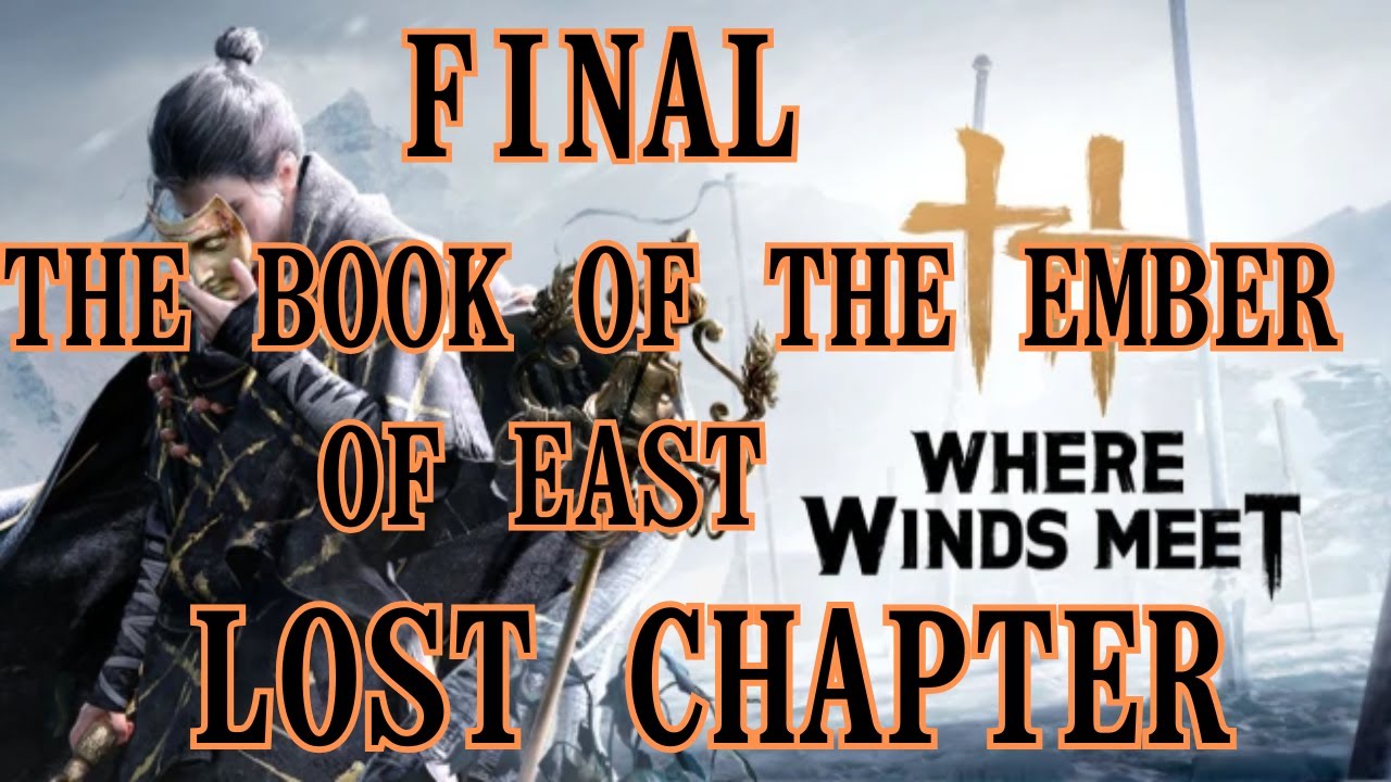 Where Winds Meet | Final: The book of Ember of East - Lost Chapter