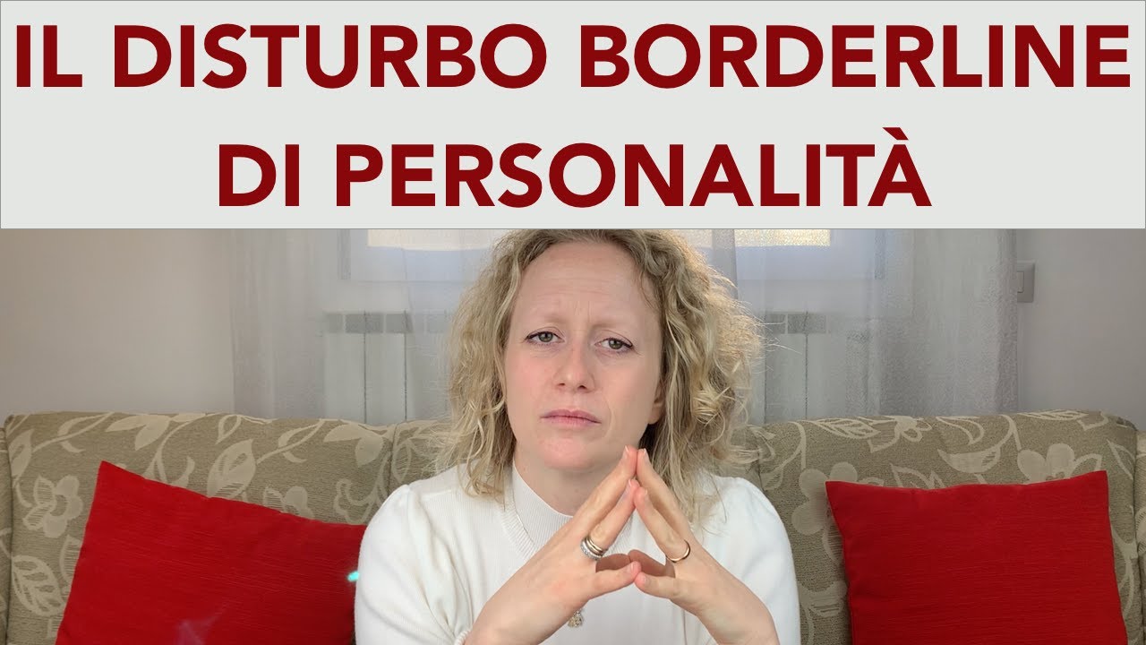 Il Disturbo Borderline di personalità. Cos’è, caratteristiche, cause  e trattamento.