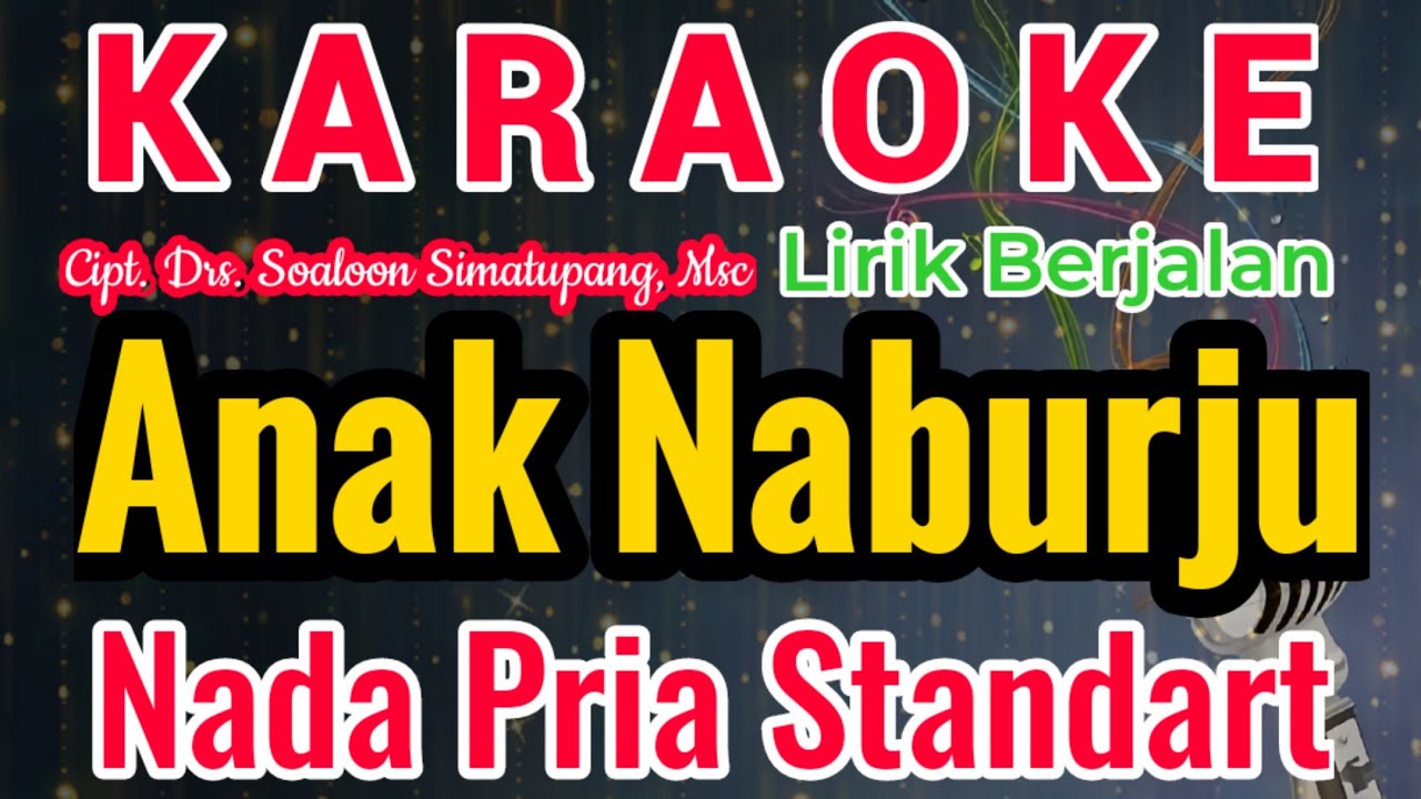 Anak Naburju Karaoke Nada Cowo/Pria/Male||Karaoke Anak Naburju|| Cipt. Drs. Soaloon Simatupang, Msc