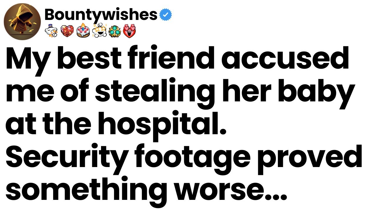 My best friend accused me of stealing her baby at the hospital. CCTV footage proved something worse.