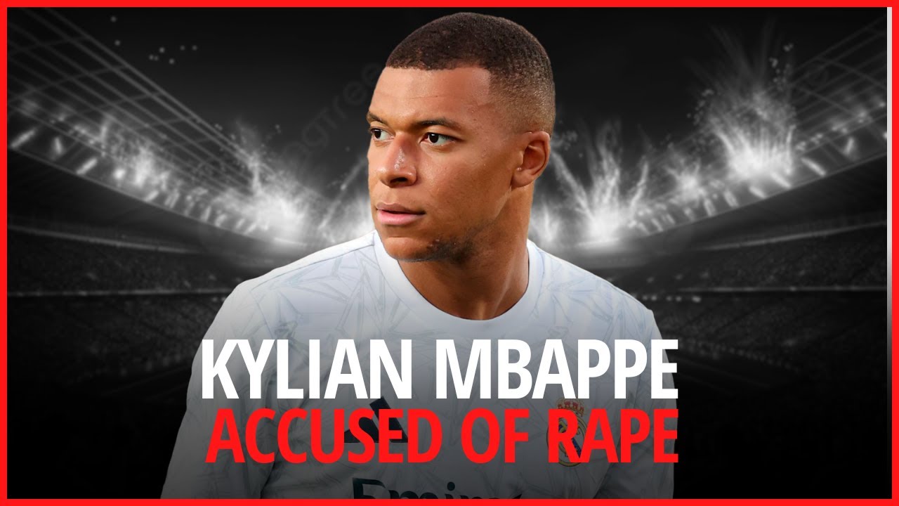 KYLIAN MBAPP&Eacute; ACCUSED OF RAPE