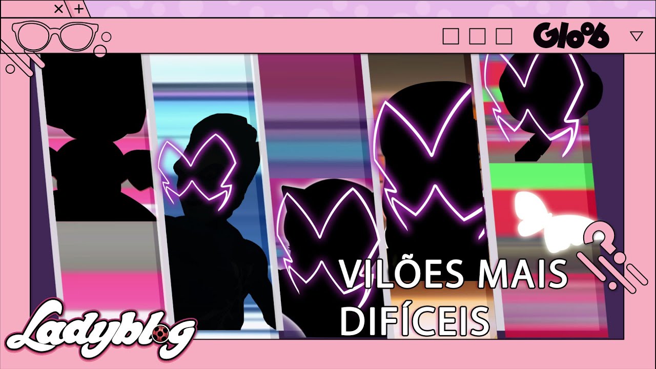 TOP 5 VILÕES MAIS DIFÍCEIS DE SEREM DERROTADOS | LADYBLOG | MIRACULOUS LADYBUG | Mundo Gloob