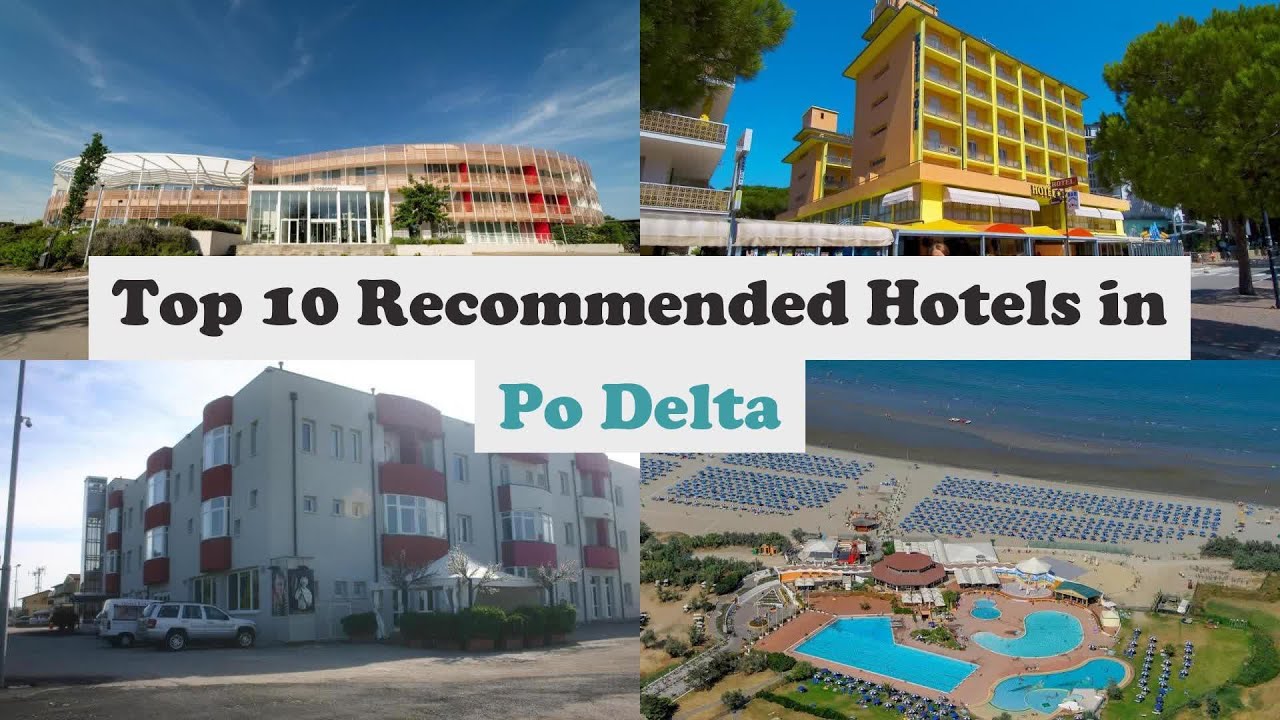 Top 10 Recommended Hotels In Po Delta | Best Hotels In Po Delta