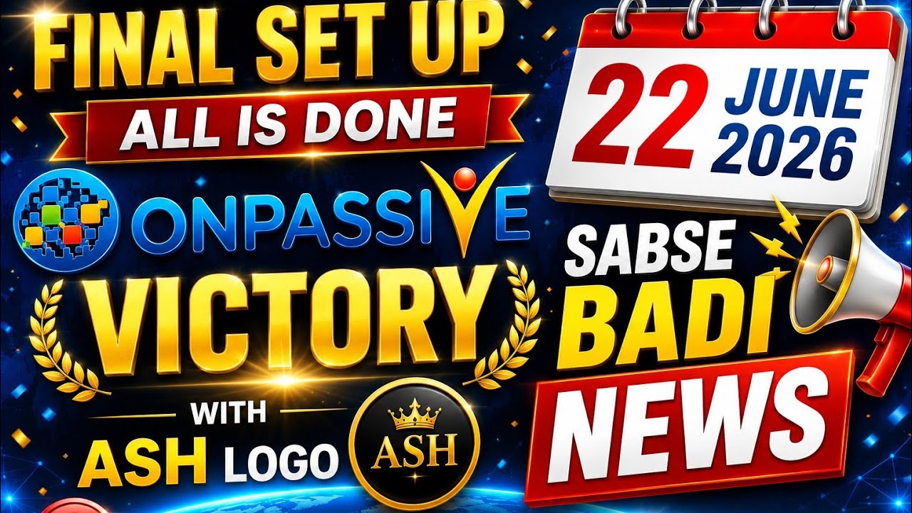 June 22, 2026 Biggest Update 🔥 Final Setup Complete? | ONPASSIVE Latest News | Victory With Ash