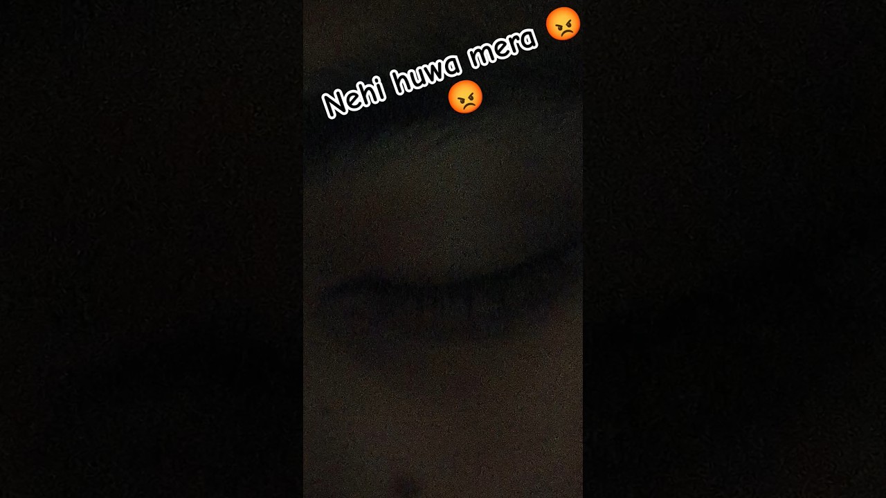 Nehi Huwa Mera 😡😡 