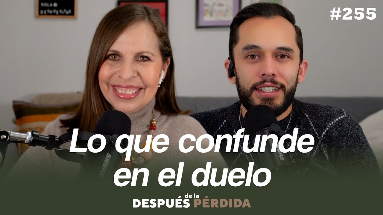 255) Lo que confunde en el duelo - Después de la pérdida