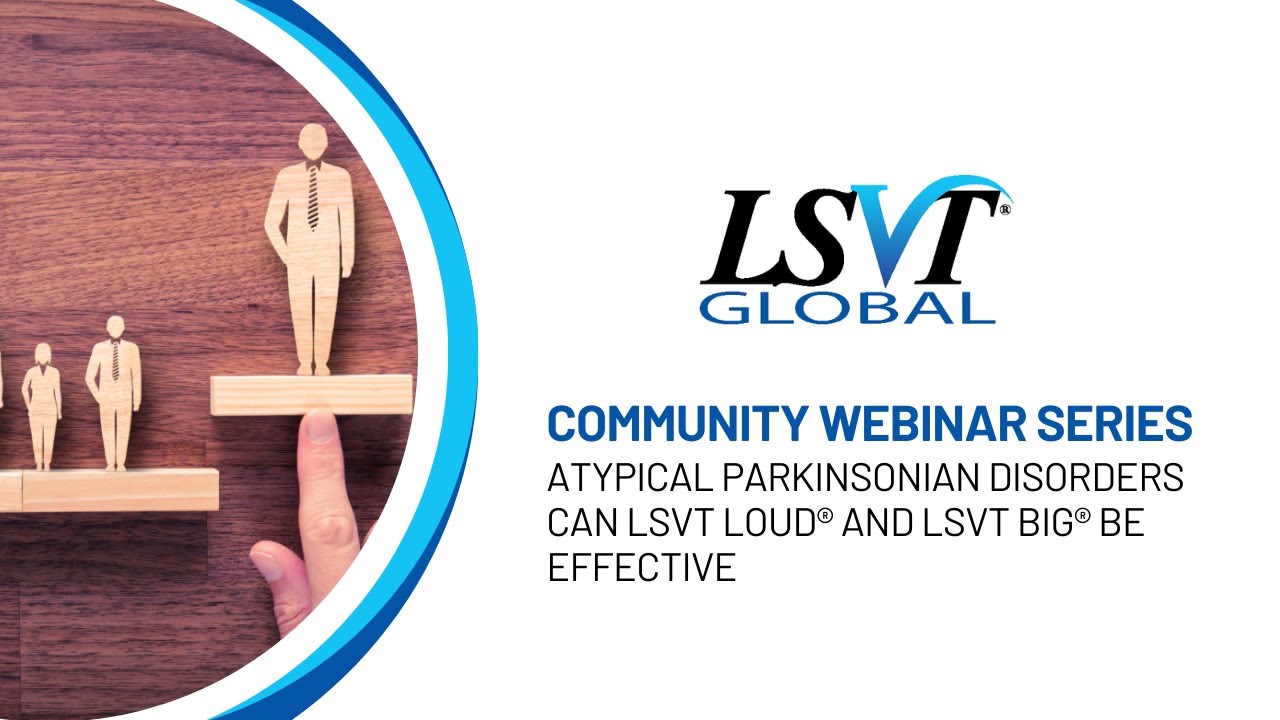 Atypical Parkinsonian Disorders  Can LSVT LOUD® and LSVT BIG® be effective