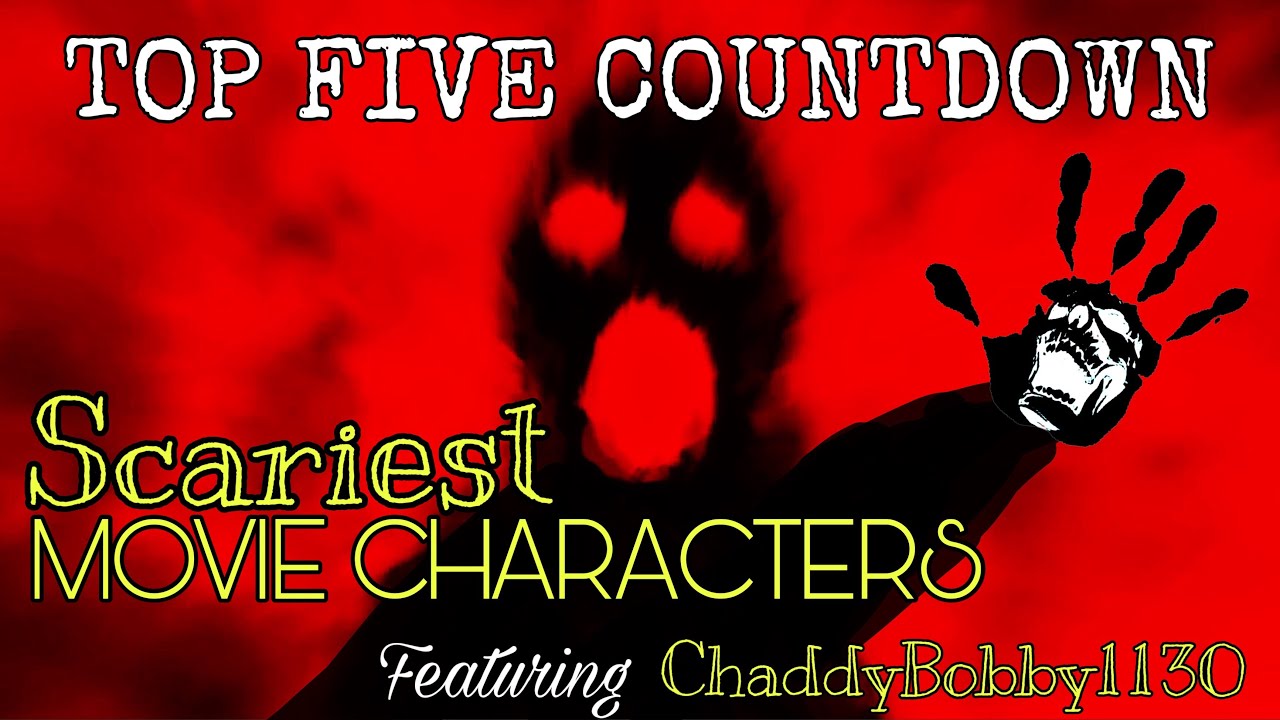 Top 5 Countdown: Scariest Movie Characters (ChaddyBobby1130)